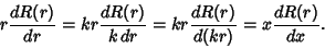 \begin{displaymath}
r{dR(r)\over dr} = kr {dR(r)\over k\,dr} = kr {dR(r)\over d(kr)} = x {dR(r)\over dx}.
\end{displaymath}