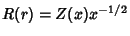$R(r)=Z(x)x^{-1/2}$