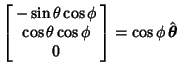 $\displaystyle \left[\begin{array}{c}-\sin\theta\cos\phi\\  \cos\theta\cos\phi\\  0\end{array}\right]=\cos\phi\,\hat{\boldsymbol{\theta}}$