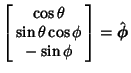 $\displaystyle \left[\begin{array}{c}\cos\theta\\  \sin\theta\cos\phi\\  -\sin\phi\end{array}\right] =\hat {\boldsymbol{\phi}}$