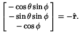 $\displaystyle \left[\begin{array}{c}-\cos\theta\sin\phi\\  -\sin\theta\sin\phi\\  -\cos\phi\end{array}\right]=- \hat {\bf r}.$