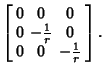$\displaystyle \left[\begin{array}{ccc}0 & 0 & 0\\  0 & -{1\over r} & 0\\  0 & 0 & -{1\over r}\end{array}\right].$
