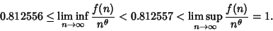 \begin{displaymath}
0.812556\leq \liminf_{n\to\infty} {f(n)\over n^\theta} < 0.812557 < \limsup_{n\to\infty} {f(n)\over n^\theta}=1.
\end{displaymath}