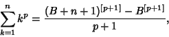 \begin{displaymath}
\sum_{k=1}^n k^p = {(B+n+1)^{[p+1]}-B^{[p+1]}\over p+1},
\end{displaymath}