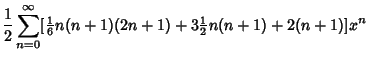 $\displaystyle {1\over 2} \sum_{n=0}^\infty [{\textstyle{1\over 6}} n(n+1)(2n+1)+3 {\textstyle{1\over 2}}n(n+1)+2(n+1)]x^n$