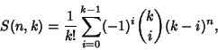 \begin{displaymath}
S(n,k)={1\over k!}\sum_{i=0}^{k-1} (-1)^i{k\choose i}(k-i)^n,
\end{displaymath}