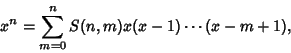 \begin{displaymath}
x^n = \sum_{m=0}^n S(n,m) x(x-1)\cdots(x-m+1),
\end{displaymath}