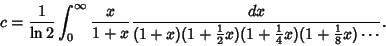 \begin{displaymath}
c={1\over\ln 2}\int_0^\infty {x\over 1+x}{dx\over(1+x)(1+{\t...
...(1+{\textstyle{1\over 4}}x)(1+{\textstyle{1\over 8}}x)\cdots}.
\end{displaymath}