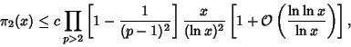 \begin{displaymath}
\pi_2(x)\leq c\prod_{p>2}\left[{1-{1\over(p-1)^2}}\right]{x\...
...left[{1+{\mathcal O}\left({\ln\ln x\over\ln x}\right)}\right],
\end{displaymath}