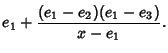 $\displaystyle e_1+{(e_1-e_2)(e_1-e_3)\over x-e_1}.$