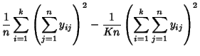 $\displaystyle {1\over n}\sum_{i=1}^k \left({\sum_{j=1}^n y_{ij}}\right)^2
-{1\over Kn}\left({\sum_{i=1}^k \sum_{j=1}^n y_{ij}}\right)^2$