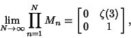 \begin{displaymath}
\lim_{N\to\infty} \prod_{n=1}^N M_n = \left[{\matrix{0 & \zeta(3)\cr 0 & 1\cr}}\right],
\end{displaymath}