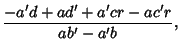 $\displaystyle {-a'd+ad'+a'cr-ac'r\over ab'-a'b},$