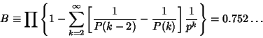 \begin{displaymath}
B\equiv \prod\left\{{1-\sum_{k=2}^\infty \left[{{1\over P(k-2)}-{1\over P(k)}}\right]{1\over p^k}}\right\}
= 0.752\ldots
\end{displaymath}