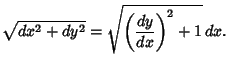 $\displaystyle \sqrt{dx^2+dy^2} = \sqrt{\left({dy \over dx}\right)^2 +1}\,dx.$
