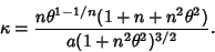 \begin{displaymath}
\kappa={n\theta^{1-1/n}(1+n+n^2\theta^2)\over a(1+n^2\theta^2)^{3/2}}.
\end{displaymath}