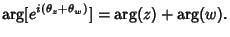 $\displaystyle \arg[e^{i(\theta_z+\theta_w)}] = \arg(z)+\arg(w).$