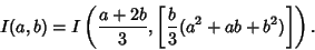 \begin{displaymath}
I(a,b)=I\left({{a+2b\over 3}, \left[{{b\over 3} (a^2+ab+b^2)}\right]}\right).
\end{displaymath}