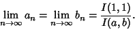 \begin{displaymath}
\lim_{n\to\infty} a_n=\lim_{n\to\infty} b_n={I(1,1)\over I(a,b)}.
\end{displaymath}