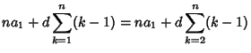 $\displaystyle na_1+d\sum_{k=1}^n (k-1) = na_1+d\sum_{k=2}^n (k-1)$