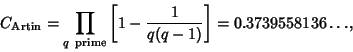 \begin{displaymath}
C_{\rm Artin}=\prod_{q{\rm\ prime}} \left[{1-{1\over q(q-1)}}\right]= 0.3739558136\ldots,
\end{displaymath}