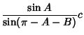 $\displaystyle {\sin A\over\sin(\pi-A-B)}c$