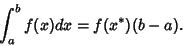 \begin{displaymath}
\int_a^b f(x)dx = f(x^*)(b-a).
\end{displaymath}