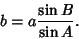 \begin{displaymath}
b=a{\sin B\over\sin A}.
\end{displaymath}