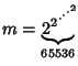 $m=\underbrace{{2}^{{2}^{\cdot^{\cdot^{\cdot^{2}}}}}\!\!}_{65536}$