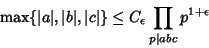 \begin{displaymath}
\mathop{\rm max} \{\vert a\vert,\vert b\vert,\vert c\vert\} \leq C_\epsilon \prod_{p\vert abc} p^{1+\epsilon}
\end{displaymath}
