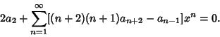 \begin{displaymath}
2a_2 + \sum_{n=1}^\infty [(n+2)(n+1) a_{n+2}-a_{n-1}]x^n = 0.
\end{displaymath}