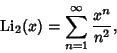 \begin{displaymath}
\mathop{\rm Li}\nolimits _2(x)=\sum_{n=1}^\infty {x^n\over n^2},
\end{displaymath}