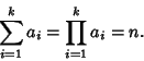 \begin{displaymath}
\sum_{i=1}^k a_i=\prod_{i=1}^k a_i=n.
\end{displaymath}
