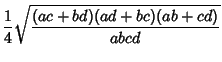$\displaystyle {1\over 4}\sqrt{(ac+bd)(ad+bc)(ab+cd)\over abcd}$
