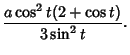 $\displaystyle {a\cos^2 t(2+\cos t)\over 3\sin^2 t}.$