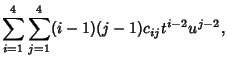 $\displaystyle \sum_{i=1}^4\sum_{j=1}^4 (i-1)(j-1)c_{ij}t^{i-2}u^{j-2},$