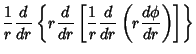 $\displaystyle {1\over r}{d\over dr}\left\{{r{d\over dr}\left[{{1\over r}{d\over dr}\left({r{d\phi\over dr}}\right)}\right]}\right\}$