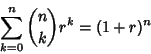 \begin{displaymath}
\sum_{k=0}^n {n\choose k}r^k=(1+r)^n
\end{displaymath}