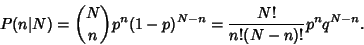 \begin{displaymath}
P(n\vert N) = {N\choose n}p^n(1-p)^{N-n} = {N!\over n!(N-n)!} p^nq^{N-n}.
\end{displaymath}