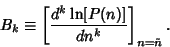 \begin{displaymath}
B_k\equiv \left[{d^k \ln[P(n)]\over dn^k}\right]_{n=\tilde n}.
\end{displaymath}