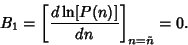 \begin{displaymath}
B_1 =\left[{d \ln[P(n)]\over dn}\right]_{n=\tilde n} = 0.
\end{displaymath}