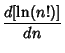 $\displaystyle {d[\ln(n!)]\over dn}$