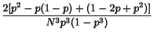$\displaystyle {2[p^2-p(1-p)+(1-2p+p^2)]\over N^3p^3(1-p^3)}$