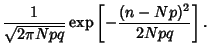 $\displaystyle {1\over \sqrt{2\pi Npq}}\mathop{\rm exp}\nolimits \left[{-{(n-Np)^2\over 2Npq}}\right].$