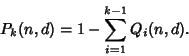 \begin{displaymath}
P_k(n,d)=1-\sum_{i=1}^{k-1} Q_i(n,d).
\end{displaymath}
