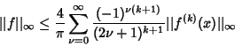\begin{displaymath}
\vert\vert f\vert\vert _\infty \leq{4\over\pi}\sum_{\nu=0}^\...
...}\over (2\nu+1)^{k+1}} \vert\vert f^{(k)}(x)\vert\vert _\infty
\end{displaymath}