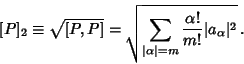 \begin{displaymath}[P]_2\equiv \sqrt{[P, P]} = \sqrt{\sum_{\vert\alpha\vert=m} {\alpha!\over m!} \vert a_\alpha\vert^2}\,.
\end{displaymath}