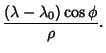 $\displaystyle {(\lambda-\lambda_0)\cos\phi\over\rho}.$