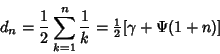 \begin{displaymath}
d_n={1\over 2}\sum_{k=1}^n {1\over k}={\textstyle{1\over 2}}[\gamma+\Psi(1+n)]
\end{displaymath}