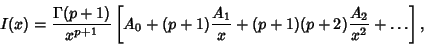 \begin{displaymath}
I(x)={\Gamma(p+1)\over x^{p+1}} \left[{A_0+(p+1){A_1\over x}+ (p+1)(p+2){A_2\over x^2}+\ldots}\right],
\end{displaymath}